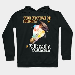 School's out, The Future is Bright! Believe in Yourself! Class of 2024, graduation gift, teacher gift, student gift. Hoodie